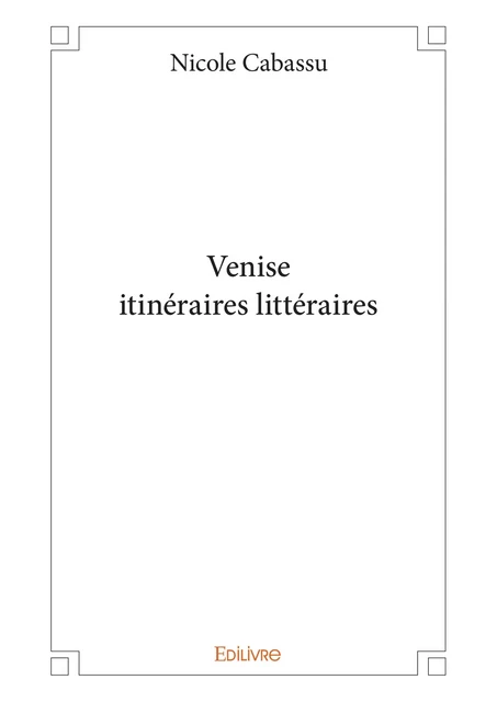 Venise itinéraires littéraires - Nicole Cabassu - Editions Edilivre