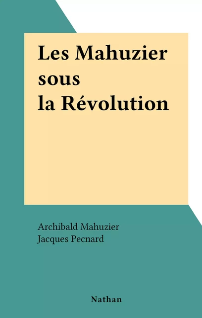 Les Mahuzier sous la Révolution - Archibald Mahuzier - (Nathan) réédition numérique FeniXX