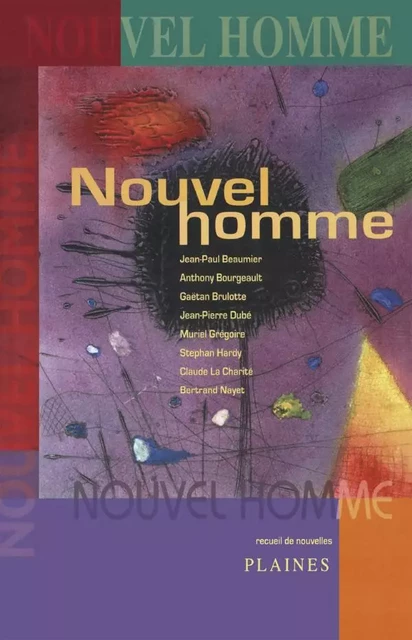 Nouvel homme - Jean-Paul Beaumier, Anthony Bourgeault, Gaëtan Brulotte, Jean-Pierre Dubé, Muriel Grégoire, Stephan Hardy, Claude La Charité, Bertrand Nayet - Éditions des Plaines