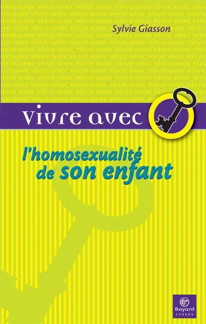 Vivre avec l'homosexualité de son enfant - Sylvie Giasson - Bayard Canada Livres