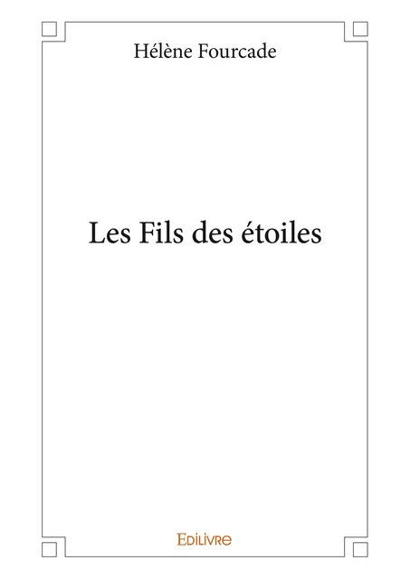 Les Fils des étoiles - Hélène Fourcade - Editions Edilivre