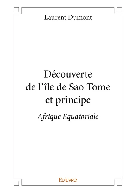 Découverte de l’île de Sao Tome et principe - Laurent Dumont - Editions Edilivre