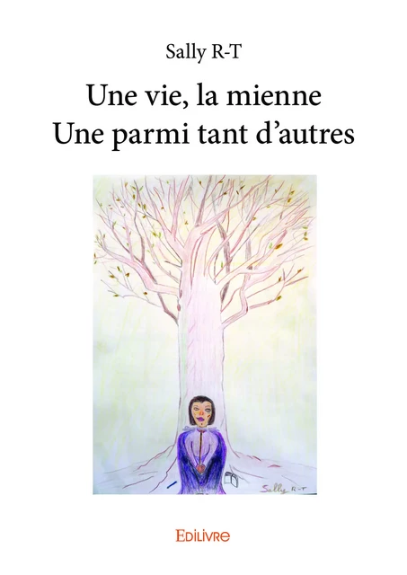 Une vie, la mienneUne parmi tant d'autres - Sally R-T - Editions Edilivre