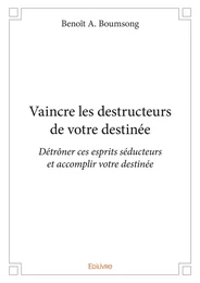 Vaincre les destructeurs de votre destinée