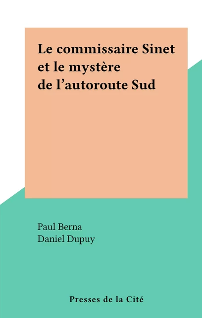 Le commissaire Sinet et le mystère de l'autoroute Sud - Paul Berna - (Presses de la Cité) réédition numérique FeniXX