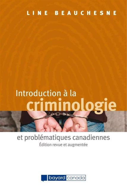 Introduction à la criminologie et problématiques canadiennes - Édition revue et augmentée - Line Beauchesne - Bayard Canada Livres