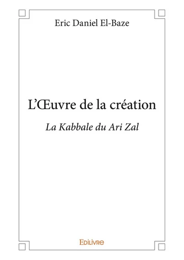 L’Œuvre de la création - Eric Daniel El-Baze - Editions Edilivre