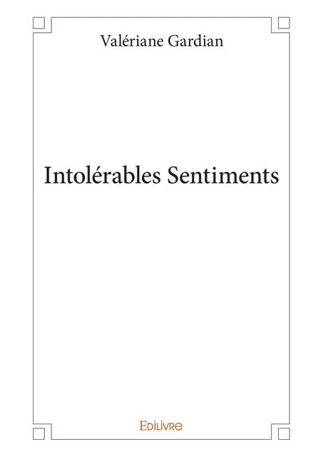 Intolérables Sentiments - Valériane Gardian - Editions Edilivre