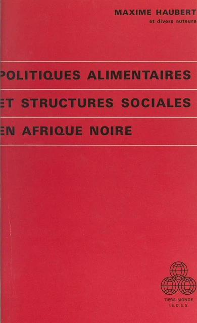 Politiques alimentaires et structures sociales en Afrique noire - Christiane Frelin, Maxime Haubert, Trong Nam Trân Nguyên - (Presses universitaires de France) réédition numérique FeniXX