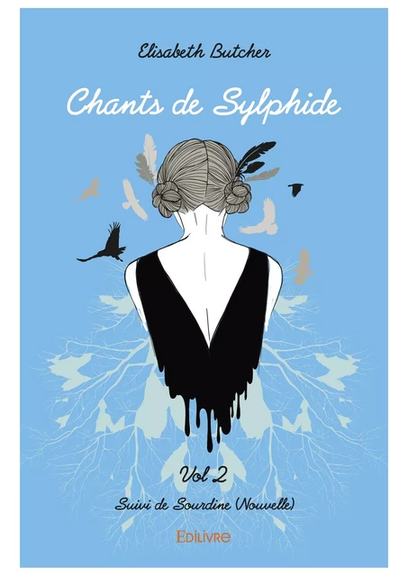 Chants de Sylphide Vol 2 - Suivi de - Sourdine (Nouvelle) - Elisabeth Butcher - Editions Edilivre