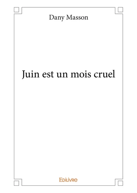 Juin est un mois cruel - Dany Masson - Editions Edilivre