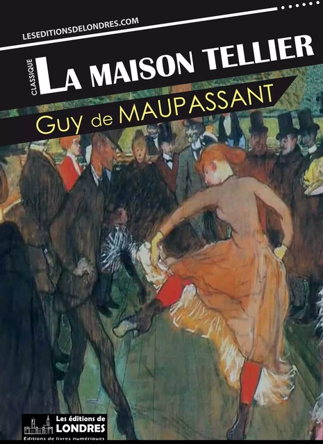 La maison Tellier - Guy de Maupassant - Les Editions de Londres