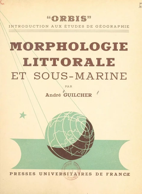 Morphologie littorale et sous-marine - André Guilcher - (Presses universitaires de France) réédition numérique FeniXX