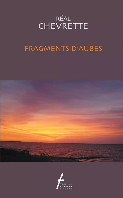 Fragments d'aubes - Réal Chevrette - Écrits des forges