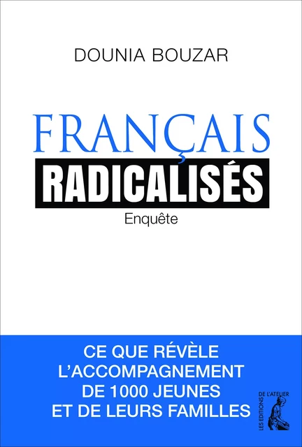 Français radicalisés - Dounia Bouzar - Éditions de l'Atelier