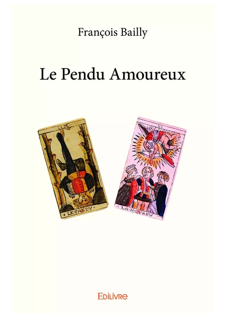 Le Pendu Amoureux - François Bailly - Editions Edilivre