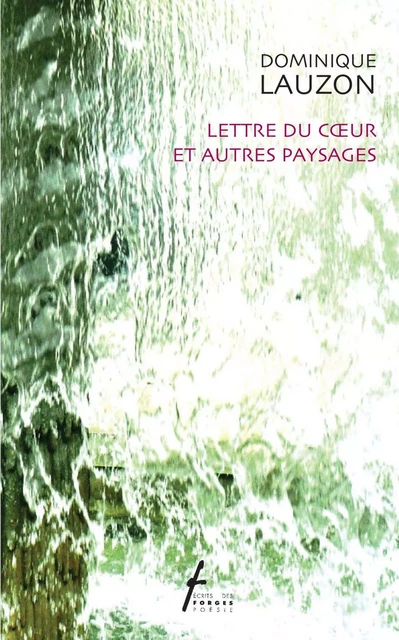 Lettre du cœur et autres paysages - Dominique Lauzon - Écrits des forges