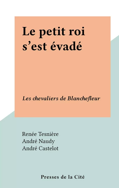 Le petit roi s'est évadé - Renée Tesnière - (Presses de la Cité) réédition numérique FeniXX