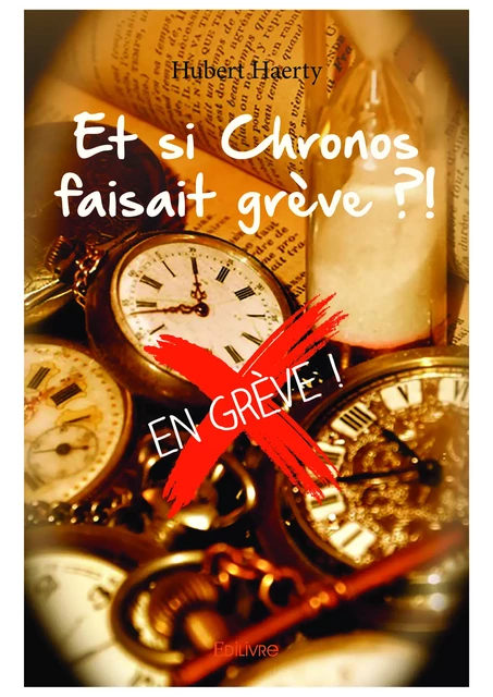 Et si Chronos faisait grève ?! - Hubert Haerty - Editions Edilivre