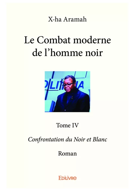 Le Combat moderne de l'homme noir - Tome IV - X-Ha Aramah - Editions Edilivre