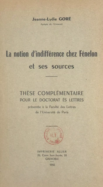 La notion d'indifférence chez Fénelon et ses sources - Jeanne-Lydie Goré - (Presses universitaires de France) réédition numérique FeniXX