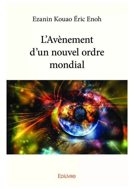 L’Avènement d’un nouvel ordre mondial - Ezanin Kouao Éric Enoh - Editions Edilivre