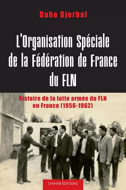 L'Organisation spéciale de la fédération de France du FLN - Daho Djerbal - Chihab