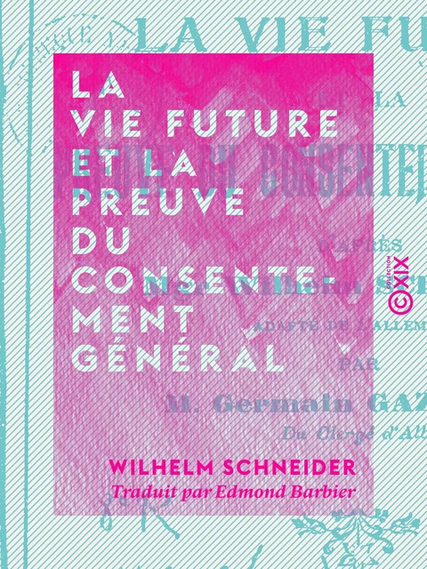 La Vie future et la preuve du consentement général - Wilhelm Schneider - Collection XIX