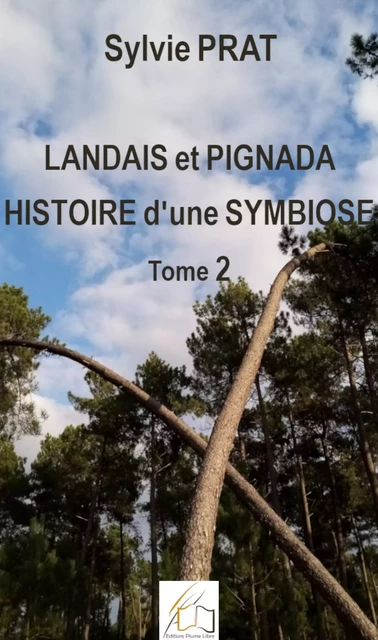 Landais et Pignada : Histoire d'une symbiose - Tome 2 - Sylvie Prat - Plume Libre