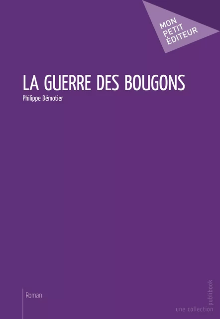 La Guerre des bougons - Philippe Démotier - Mon Petit Editeur