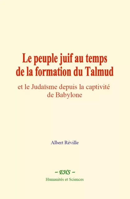 Le peuple juif au temps de la formation du Talmud - Albert Réville - EHS