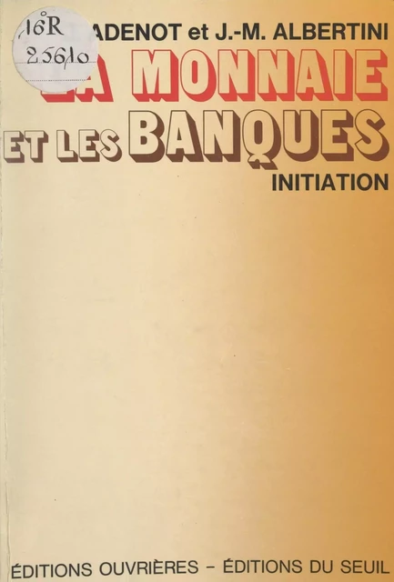 La monnaie et les banques - Jacques Adenot, Jean-Marie Albertini - (Seuil) réédition numérique FeniXX