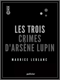 Les Trois Crimes d'Arsène Lupin