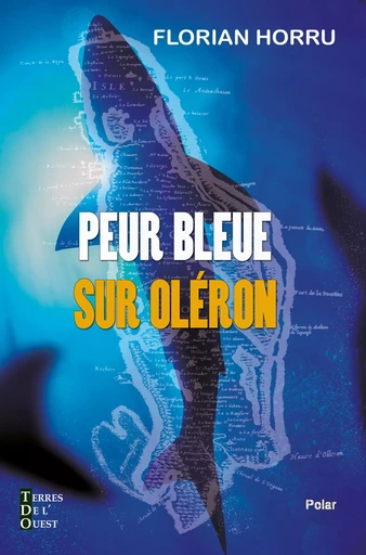 Peur bleue sur Oléron - Florian HORRU - Terres de l'Ouest