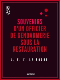 Souvenirs d'un officier de gendarmerie sous la Restauration