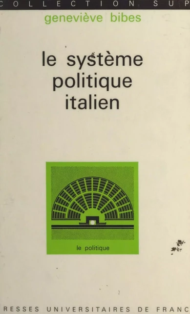 Le système politique italien - Geneviève Bibes - (Presses universitaires de France) réédition numérique FeniXX