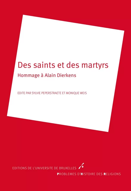 Des saints et des martyrs - Monique Weis, Sylvie Pepertraete - Editions de l'Université de Bruxelles