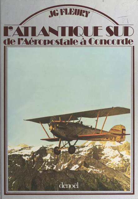 L'Atlantique sud : de l'Aéropostale à Concorde - Jean-Gérard Fleury - (Denoël) réédition numérique FeniXX