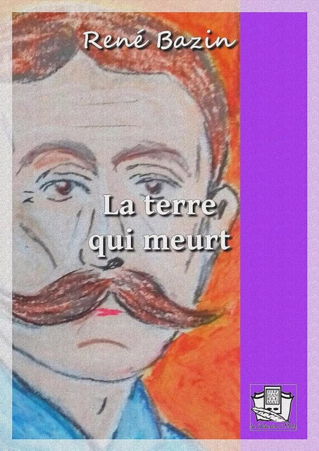 La terre qui meurt - René Bazin - La Gibecière à Mots