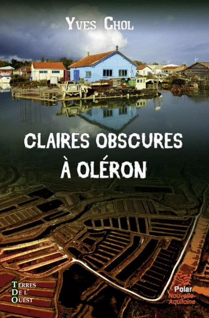 Claires obscures à Oléron - Yves Chol - Terres de l'Ouest