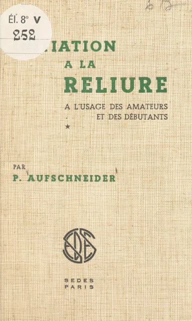 Initiation à la reliure - Pierre Aufschneider - (Sedes) réédition numérique FeniXX