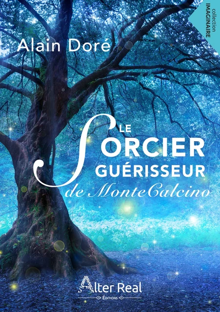 Le sorcier guérisseur de Montecalcino - Alain Doré - Éditions Alter Real