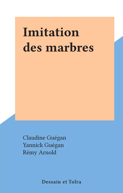 Imitation des marbres - Claudine Guégan, Yannick Guégan - Dessain et Tolra (réédition numérique FeniXX)