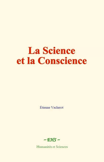 La Science et la Conscience - Étienne Vacherot - EHS