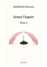 Semer l'espoir - Tome I