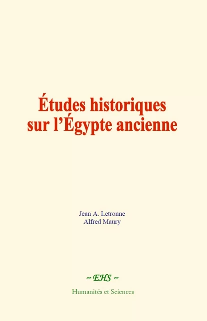 Études historiques sur l’Égypte ancienne - Jean A. Letronne, Alfred Maury - EHS