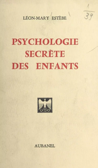 Psychologie secrète des enfants - Léon-Mary Estèbe - (Aubanel) réédition numérique FeniXX