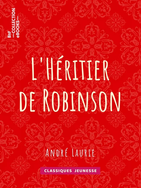 L'Héritier de Robinson - André Laurie - BnF collection ebooks