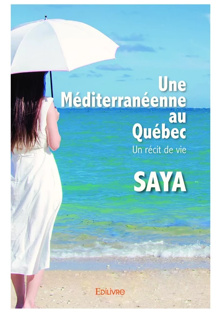 Une Méditerranéenne au Québec -  Saya - Editions Edilivre