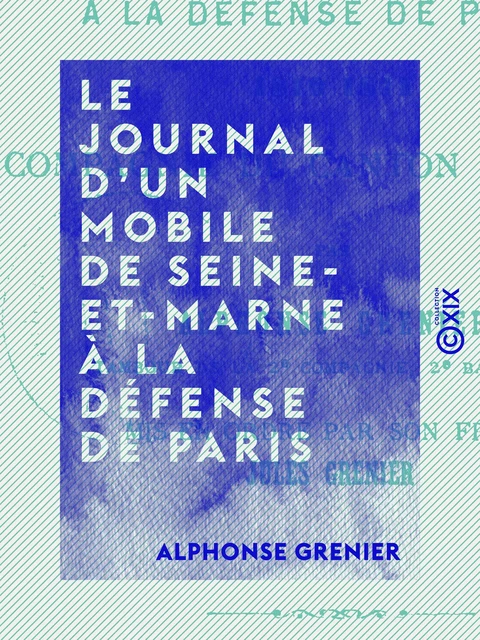 Le Journal d'un mobile de Seine-et-Marne à la défense de Paris - 1870-1871 - Alphonse Grenier, Jules Grenier - Collection XIX